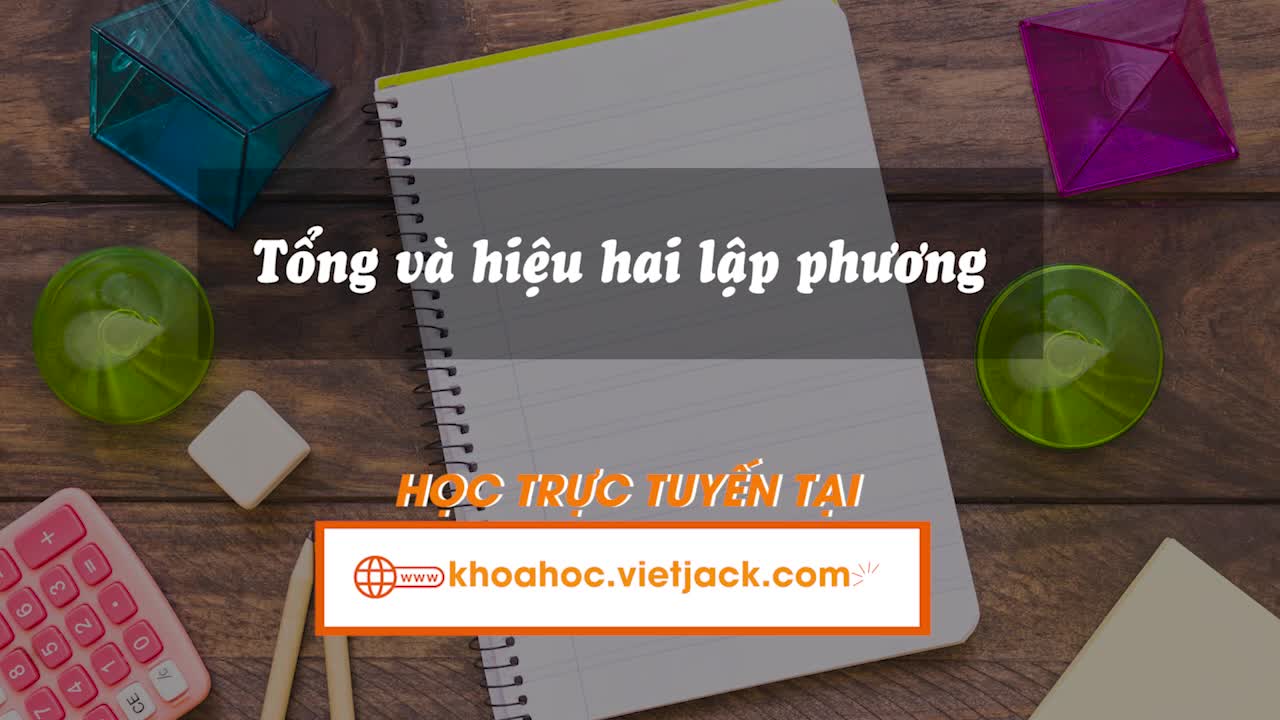 Bài 8: Tổng và hiệu hai lập phương