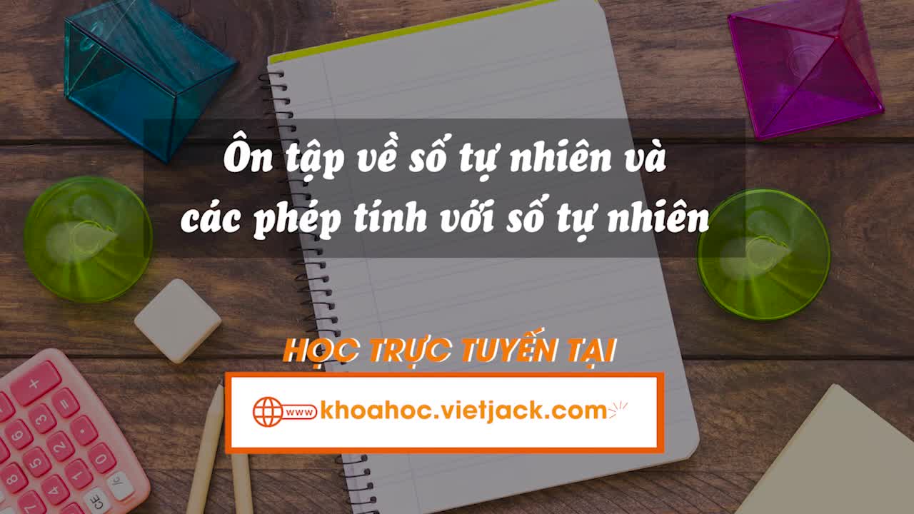 Ôn tập về số tự nhiên và các phép tính với số tự nhiên