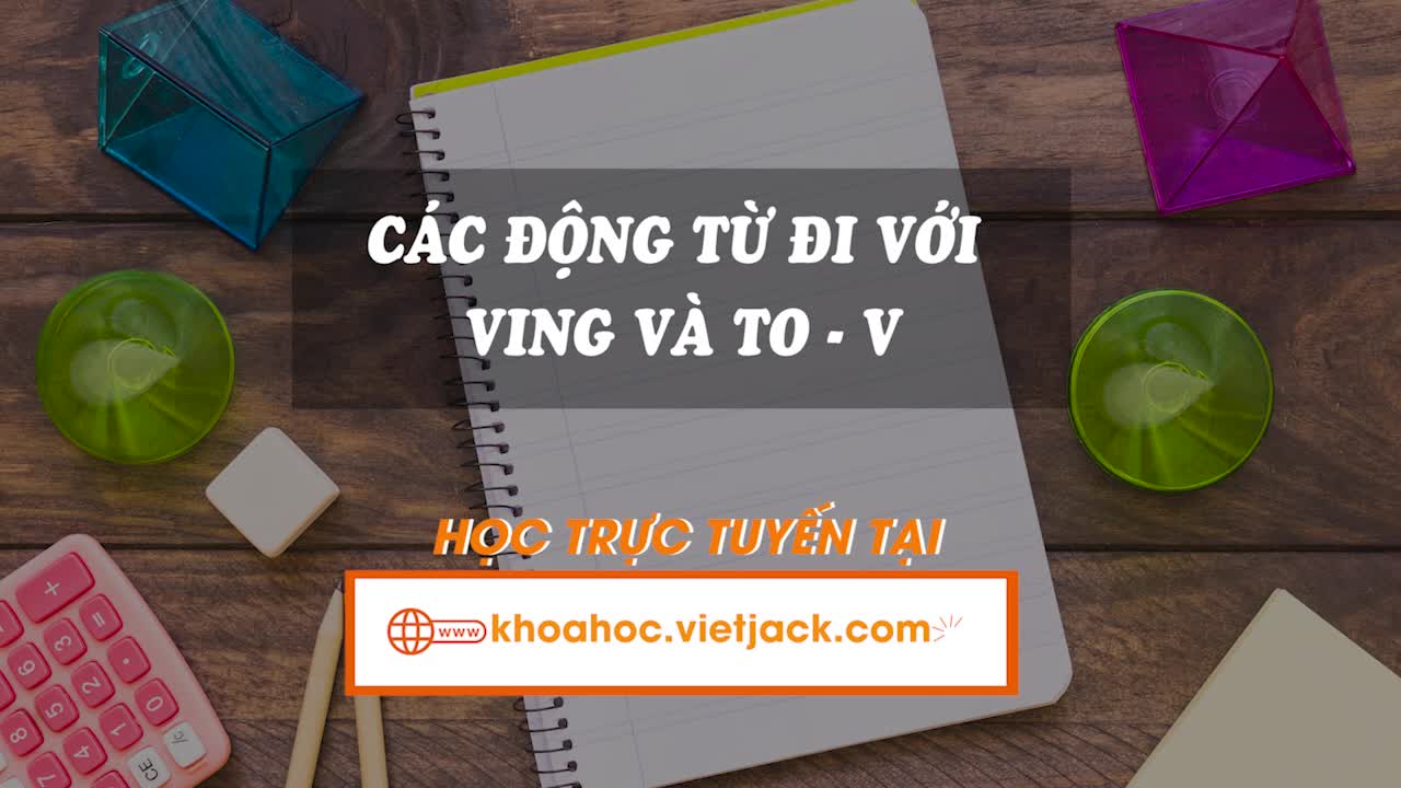 Grammar - Các động từ đi với Ving và to-V (Unit 1 - Global success)