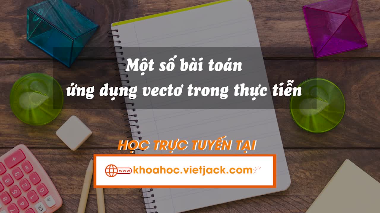 Một số bài toán ứng dụng vectơ trong thực tiễn