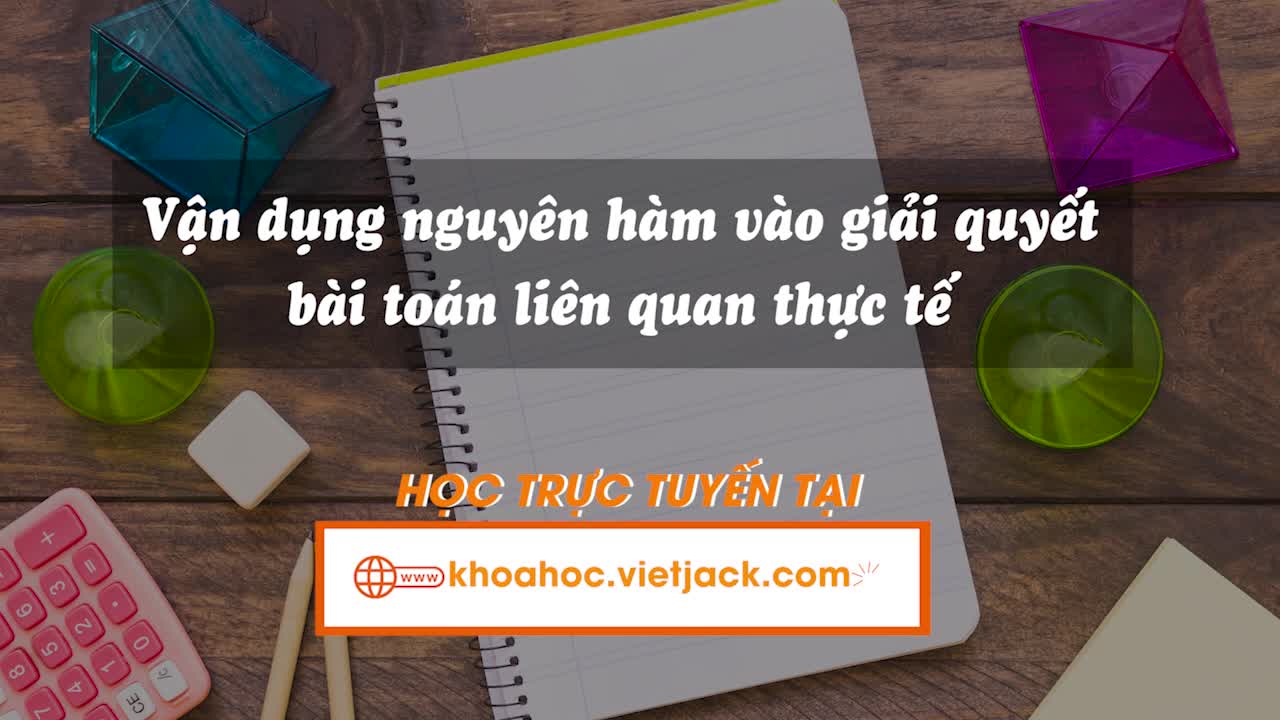 Vận dụng nguyên hàm vào giải quyết bài toán liên quan thực tế
