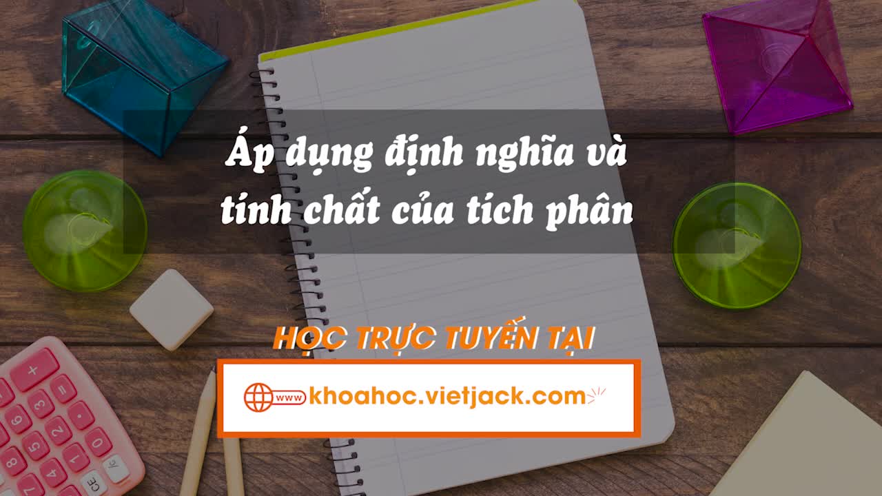Áp dụng định nghĩa và tính chất của tích phân