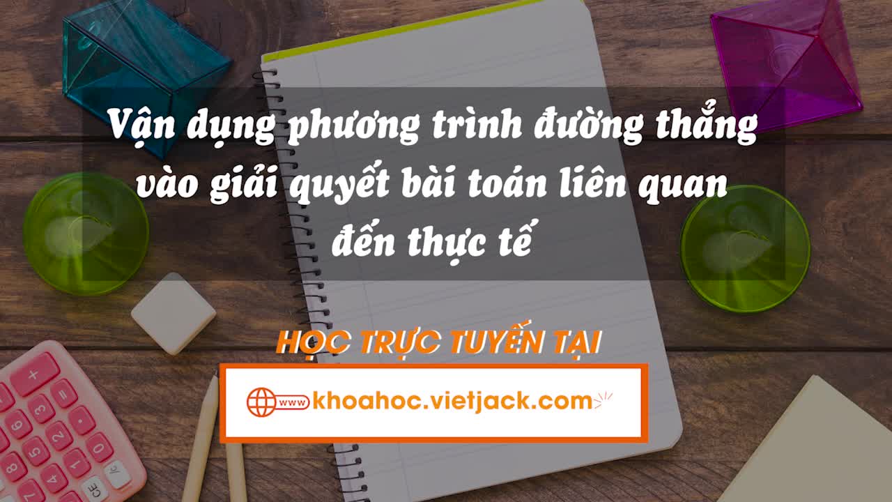 Vận dụng phương trình đường thẳng vào giải quyết bài toán liên quan đến thực tế