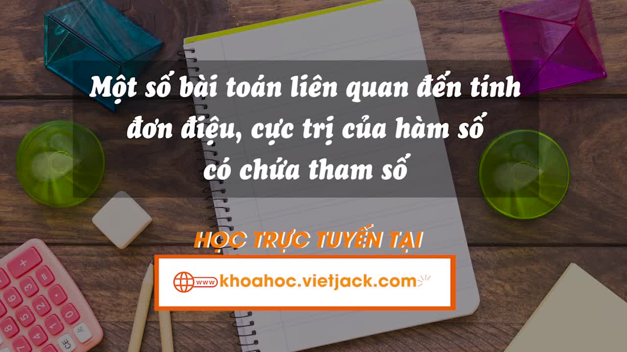 Một số bài toán liên quan đến tính đơn điệu, cực trị của hàm số có chứa tham số