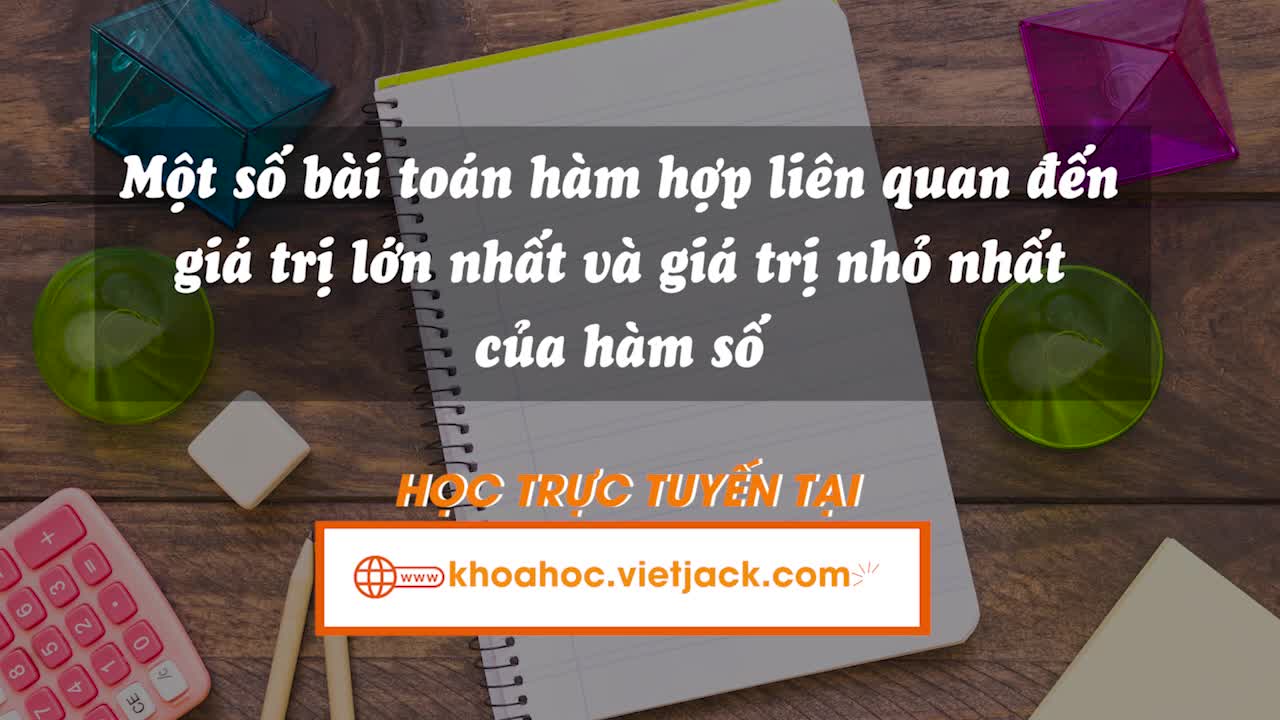 Một số bài toán hàm hợp liên quan đến giá trị lớn nhất và giá trị nhỏ nhất của hàm số