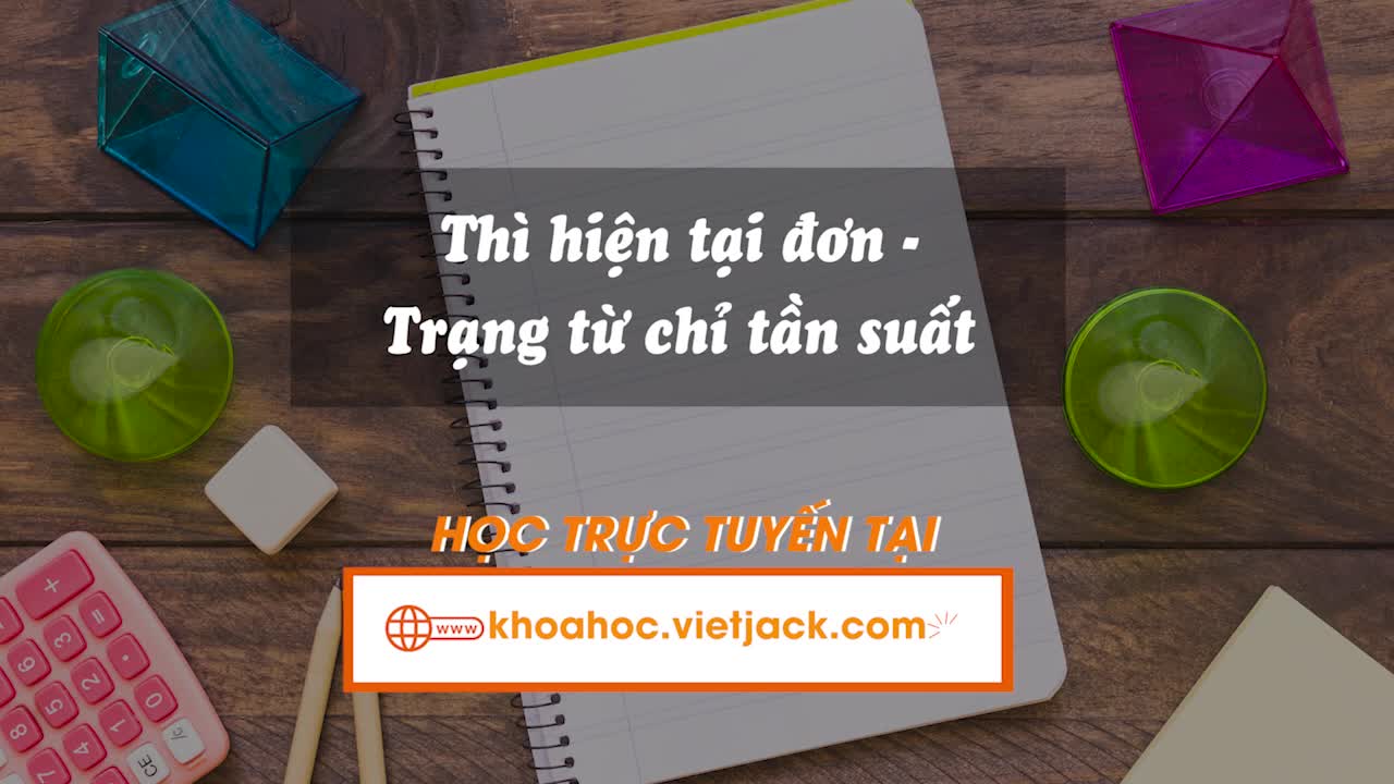 Grammar - Thì hiện tại đơn - Trạng từ chỉ tần suất  (Unit 8 - Global success)