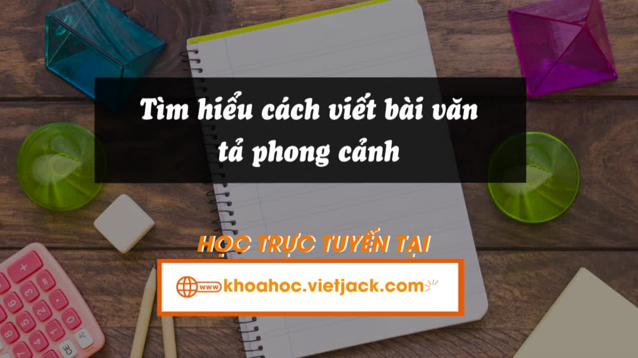Bài 9: Viết: Tìm hiểu cách viết bài văn tả phong cảnh
