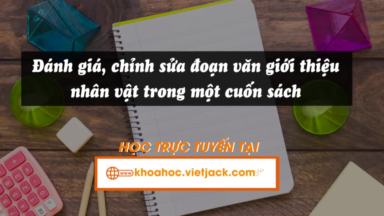 Bài 20: Viết: Đánh giá, chỉnh sửa đoạn văn giới thiệu nhân vật trong một cuốn sách