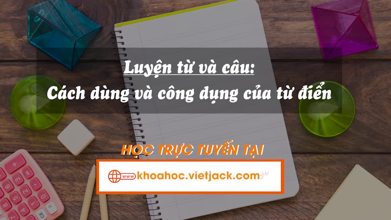 Bài 15. Luyện từ và câu: Cách dùng và công dụng của từ điển (trang 64, 65)