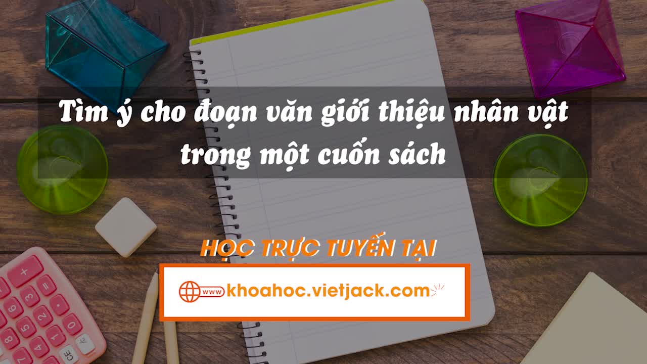 Bài 18: Viết: Tìm ý cho đoạn văn giới thiệu nhân vật trong một cuốn sách