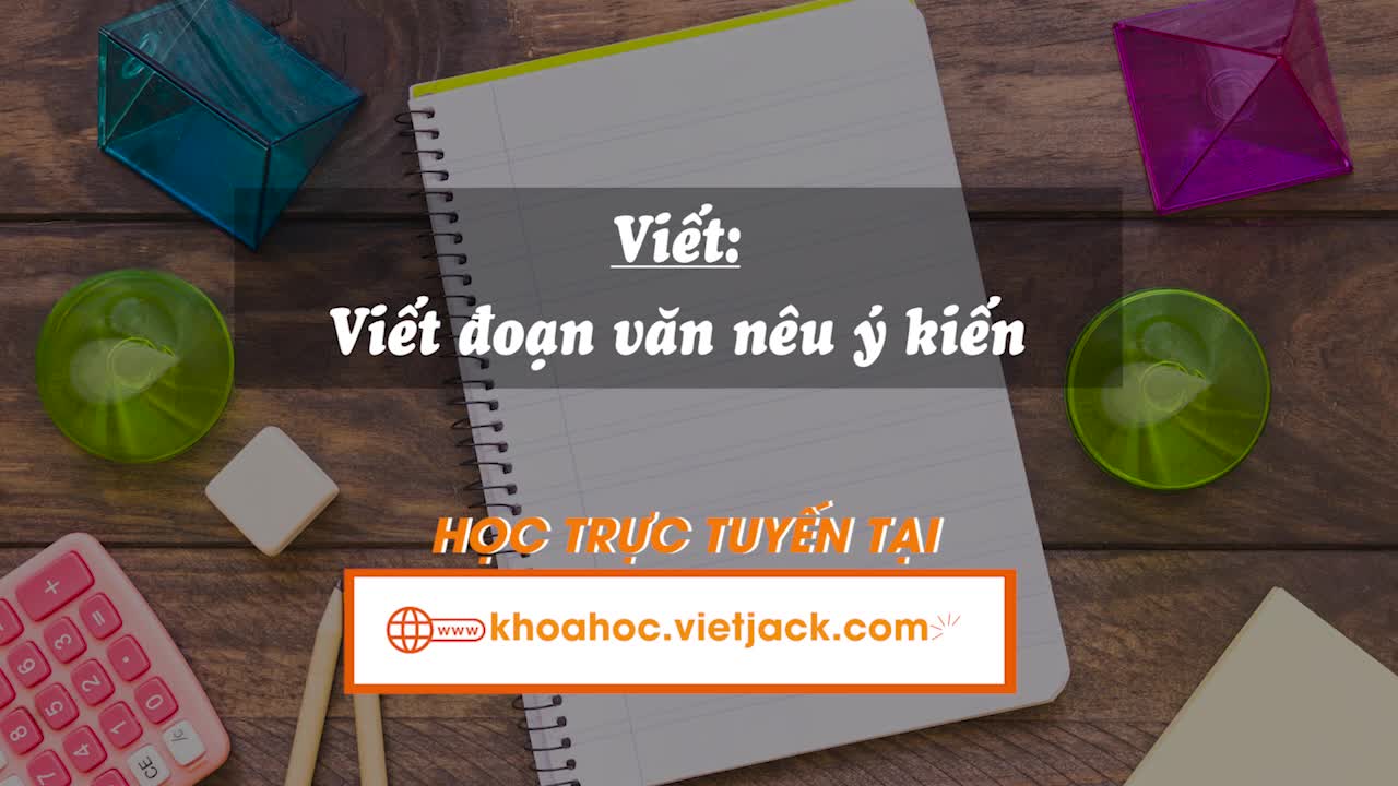 Bài 4. Viết: Viết đoạn văn nêu ý kiến (trang 21, 22)