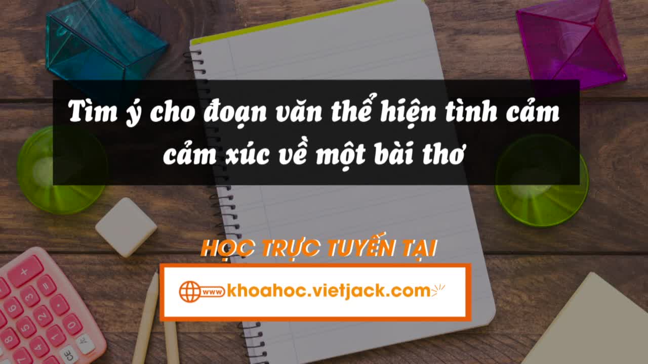 Bài 26: Viết: Tìm ý cho đoạn văn thể hiện tình cảm, cảm xúc về một bài thơ