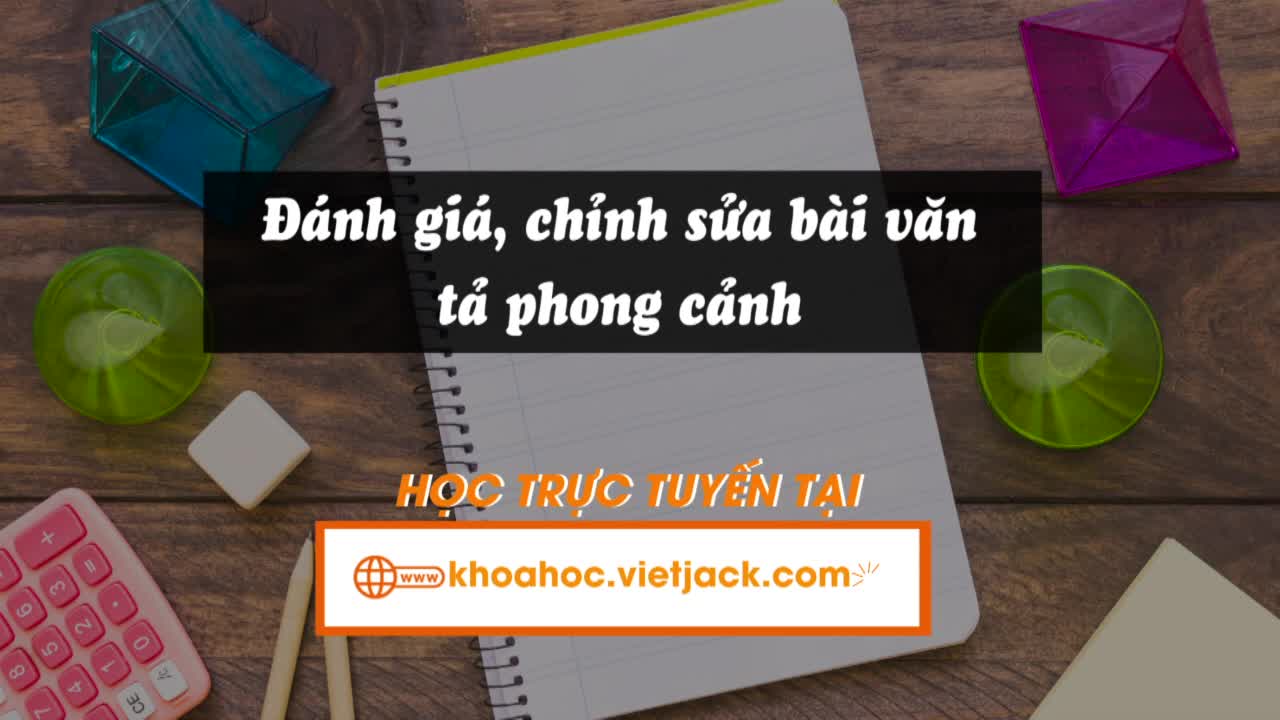 Bài 16: Viết: Đánh giá, chỉnh sửa bài văn tả phong cảnh