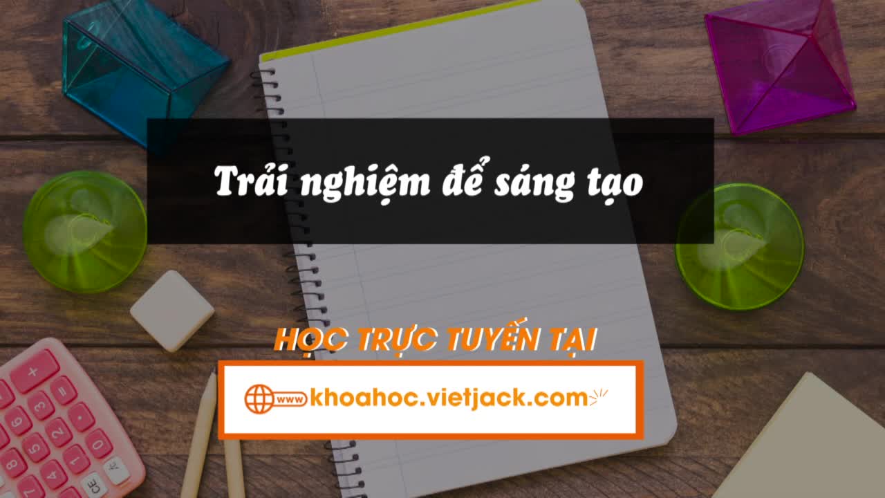 Bài 19: Đọc: Trải nghiệm để sáng tạo