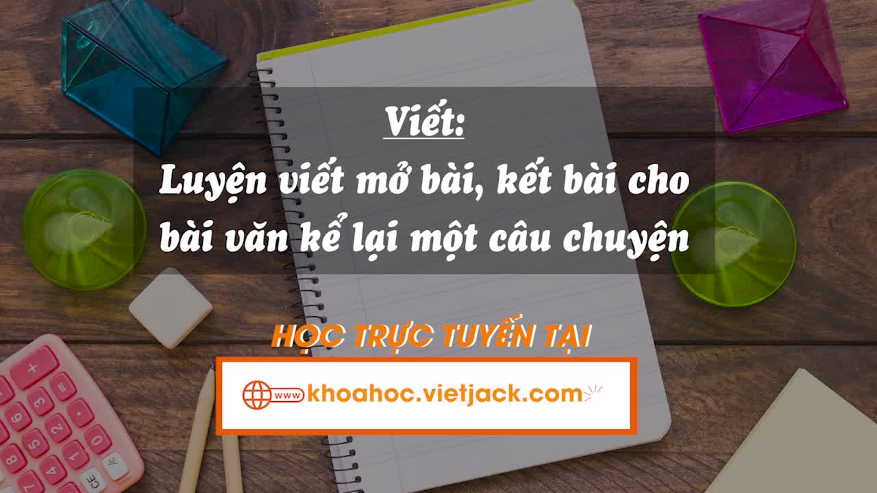 Bài 13. Viết: Luyện viết mở bài, kết bài cho bài văn kể lại một câu chuyện (trang 57, 58)