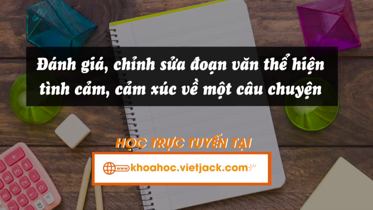Bài 24: Viết: Đánh giá, chỉnh sửa đoạn văn thể hiện tình cảm, cảm xúc về một câu chuyện