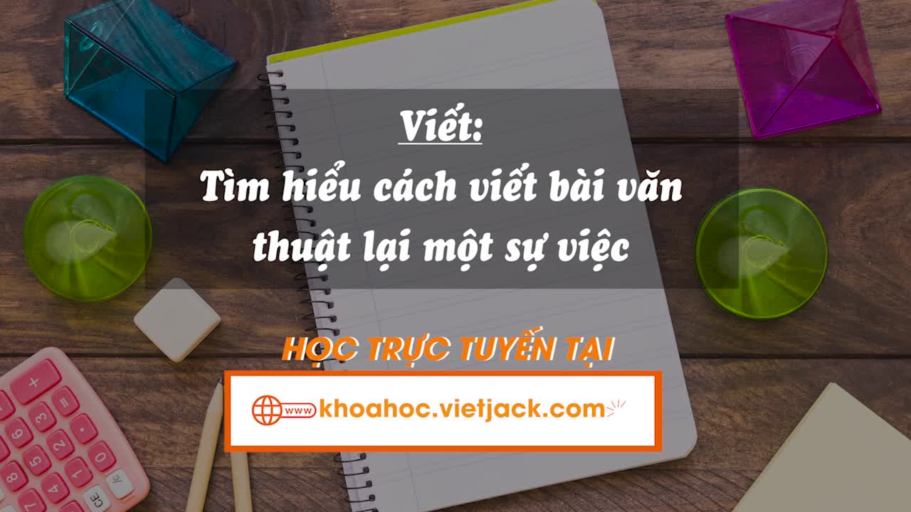 Bài 9. Viết: Tìm hiểu cách viết bài văn thuật lại một sự việc (trang 42, 43)