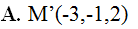 Tìm tọa độ điểm M’ đối xứng với M(-3,1,2), A. M'(-3;-1;2) (ảnh 1)