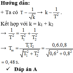 Khi treo vật khối lượng m vào lò xo k­1 thì chu kì dao động của vật là T1 = 0,8 s Nếu treo vật vào lò xo có độ (ảnh 1)