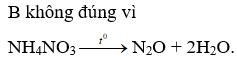Phản ứng nhiệt không đúng là. 2KNO3 t độ -> 2KNO2 + O2; NH4NO3 t độ (ảnh 1)