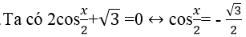 Phương trình 2cosx/2 + căn 3 = 0 có nghiệm là: A.x= cộng trừ 5pi/3 +k4pi B.x = cộng 5pi/6 +k2pi (ảnh 1)