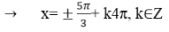 Phương trình 2cosx/2 + căn 3 = 0 có nghiệm là: A.x= cộng trừ 5pi/3 +k4pi B.x = cộng 5pi/6 +k2pi (ảnh 3)