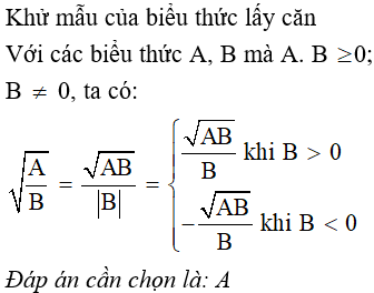 Cho các biểu thức A, B mà A. B  0; B > 0, khẳng định nào sau đây là đúng  A. căn (A/B) (ảnh 1)