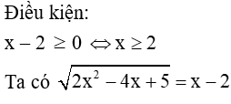 Giải phương trình căn bậc hai của 2x^2-4x+5 = x – 2 ta được nghiệm là A. x= 1  B. x= 3  C. x= 2 (ảnh 1)