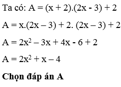 Rút gọn biểu thức A = (x + 2).(2x - 3) + 2 ta được: A. 2x^2 + x - 4 (ảnh 1)