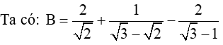 Cho B=2/căn bậc hai của 2+1/căn bậc hai của 3-căn bậc hai của 2- 2/ căn bậc hai của 3 -1 (ảnh 1)