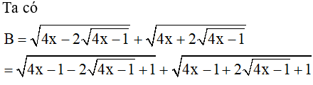 Cho biểu thức B=căn bậc hai của 4x-2.căn bậc hai của 4x-1 + căn 4x + 2 căn ( 4x- 1) (ảnh 1)