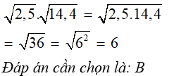 Kết quả của phép tính căn bậc hai của 2,5,căn bậc hai của 14,4 là? 36  6 18 9 (ảnh 1)