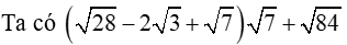 Kết quả của phép tính căn bậc hai của 28-2.căn bậc hai của 3+ căn bậc hai của 7 (ảnh 1)