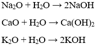 Từ những chất có sẵn là Na2O, CaO, MgO, CuO, Fe2O3, K2O và H2O có thể điều chế được bao nhiêu dung dịch bazơ? (ảnh 1)