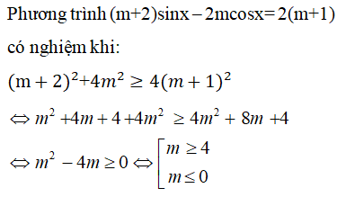 Phương trình (m+2)sinx - 2mcosx = 2 (m+1) có nghiệm khi: A.m lớn hơn bằng 4 hoặc m bé hơn bằng 0 (ảnh 1)
