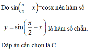 Hãy chỉ ra hàm số chẵn trong các hàm số sau: A. y = sinx B. y= sinx + cotx  C. y= sin(pi/2-x)  (ảnh 1)