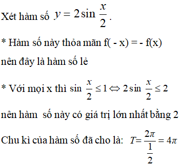 Cho hàm số y= 2sinx/2, hãy chỉ ra mệnh đề sai trong bốn mệnh đề sau : A. Hàm số đã cho là hàm số lẻ (ảnh 1)