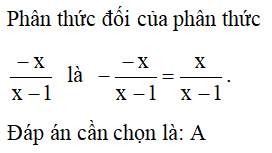 Phân thức đối của phân thức -x/(x - 1) là  A. x/ x-1 (ảnh 1)