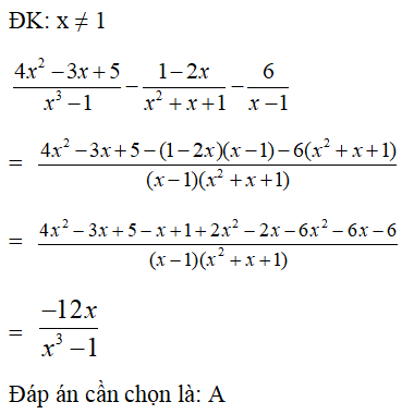 Chọn câu đúng (4x^2 - 3x + 5)/(x^3 - 1) - (1 - 2x)/(x^2 + x + 1) - 6/(x - 1)= -12x/ x^3-1 (ảnh 1)