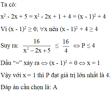 Tìm giá trị lớn nhất của phân thức P = 16/(x^2 - 2x + 5) A. 4 B. 8 (ảnh 1)