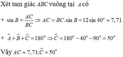 Cho tam giác ABC vuông tại A có BC = 12 cm, góc B= 40 độ. Tính (làm tròn đến chữ số thập phân thứ 2) (ảnh 1)