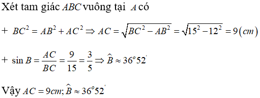 Cho tam giác ABC vuông tại A có BC = 15 cm, AB = 12 cm. Tính AC, góc B  A. AC= 8 cm (ảnh 1)