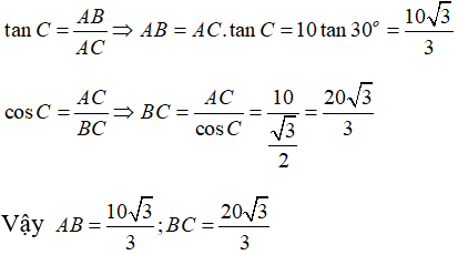 Cho tam giác ABC vuông tại A có AC = 10 cm, góc C= 30 độ. Tính  AB= 5 căn 3/ 3  B. BC= 20 căn 3/ 3 (ảnh 1)