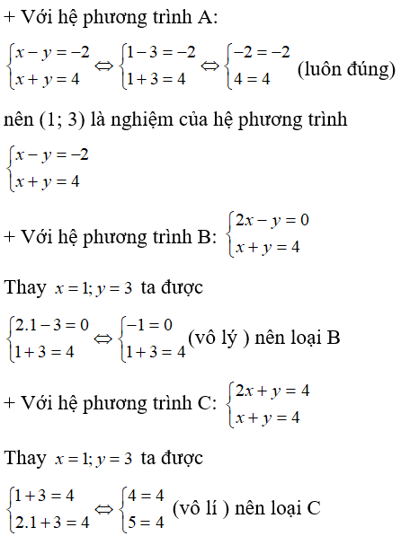 Cặp số (x; y) = (1; 3) là nghiệm của hệ phương trình bậc nhất hai ẩn nào trong các hệ phương trình sau: (ảnh 1)