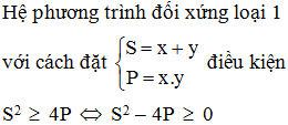 Để hệ phương trình x+y=S và xy=P có nghiệm, điều kiện cần và đủ là  A. S^2- P < 0 (ảnh 1)