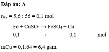 Cho 5,6g sắt vào dung dịch đồng sunfat dư. Khối lượng đồng thu được là  A. 6,4 g  B. 12,8 g C. 64 g D. 128 g (ảnh 1)