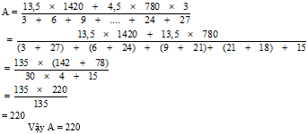 Tính nhanh giá trị của biểu thức: A = (13,5x1420 + 2,5x780x 3)/ 3+ 6+ 9+ ...+ 24+ 27 (ảnh 1)