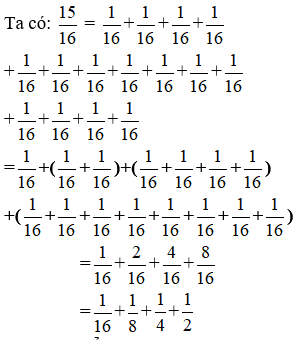 Cho phân số 15/16. Em hãy viết phân số đã cho dưới dạng tổng của các phân số khác nhau có tử số là 1. (ảnh 1)
