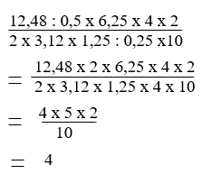 Tính nhanh (12,48 : 0,5 x 6,25 x 4 x2)/(2 x 3,12 x 1,25: 0, 25 x 10) (ảnh 1)