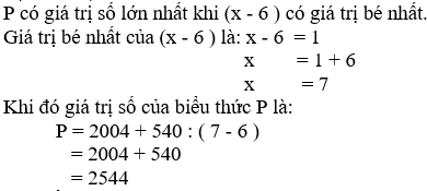 Cho biểu thức P = 2004 + 540 : (x - 6 ) ( x là số tự nhiên ). Tìm giá trị số của x để biểu thức P có giá trị lớn nhất, (ảnh 1)
